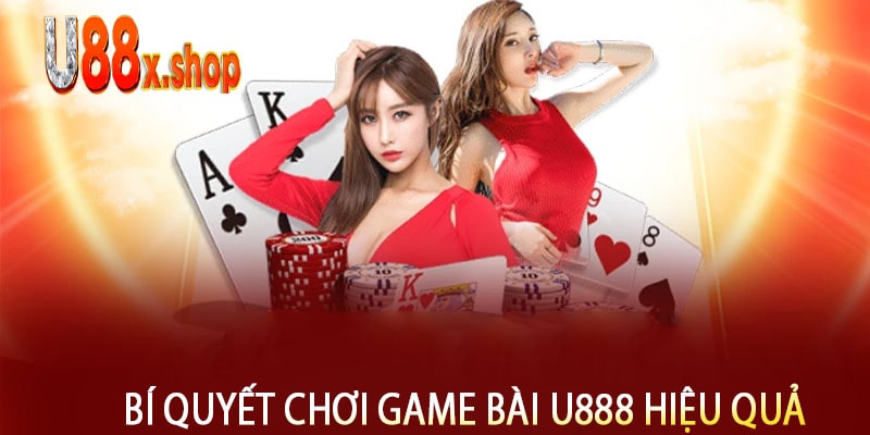 Bí Quyết Chơi Game Bài U888 Hiệu Quả