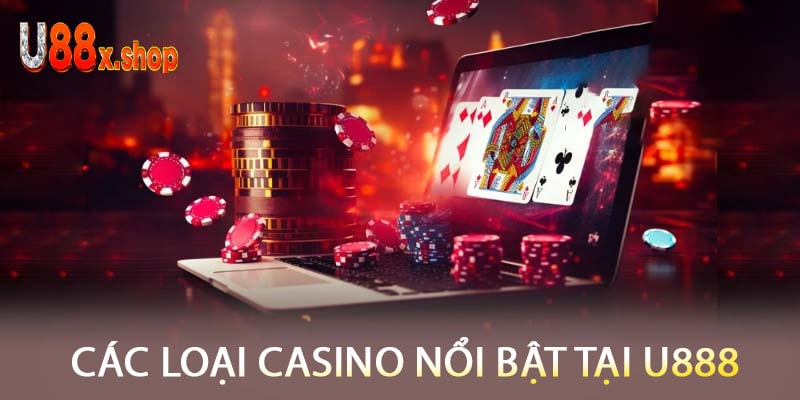 Các Loại Casino Nổi Bật Tại U888