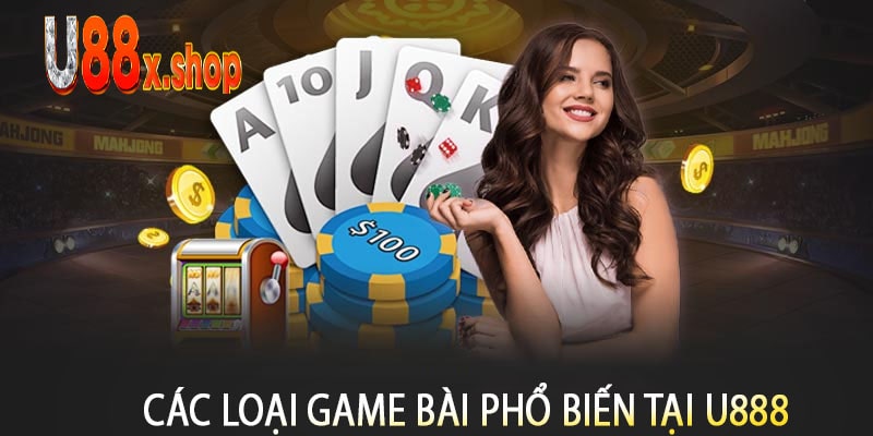 Các Loại Game Bài Phổ Biến Tại U888