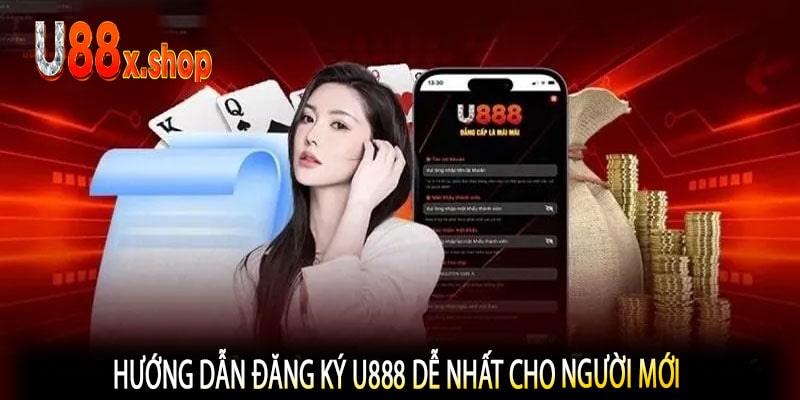 Hướng Dẫn Đăng Ký U888 Dễ Nhất Cho Người Mới