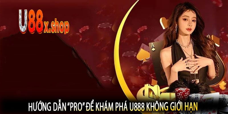 Hướng dẫn “pro” để khám phá U888 không giới hạn