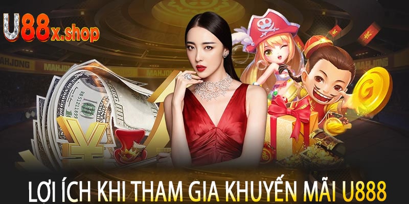 Lợi Ích Khi Tham Gia Khuyến Mãi U888