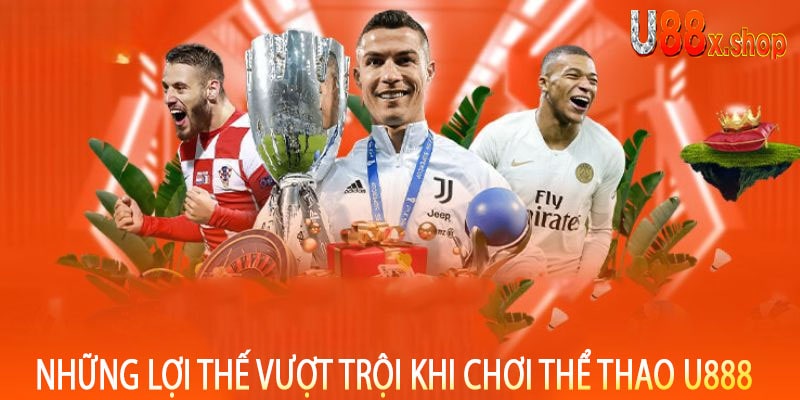 Những Lợi Thế Vượt Trội Khi Chơi Thể Thao U888