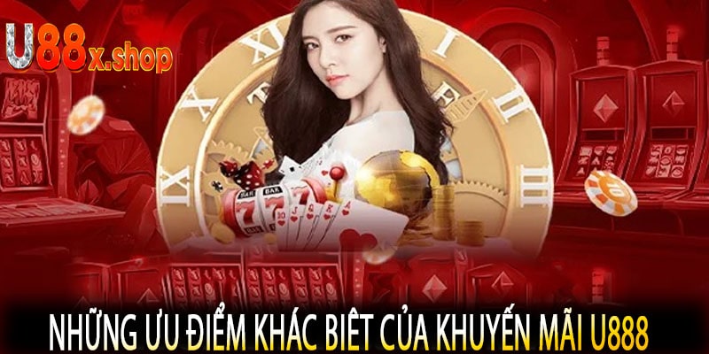 Những Ưu Điểm Khác Biệt Của Khuyến Mãi U888
