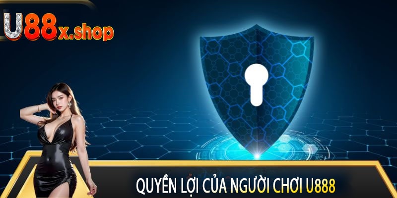 Quyền Lợi Của Người Chơi U888