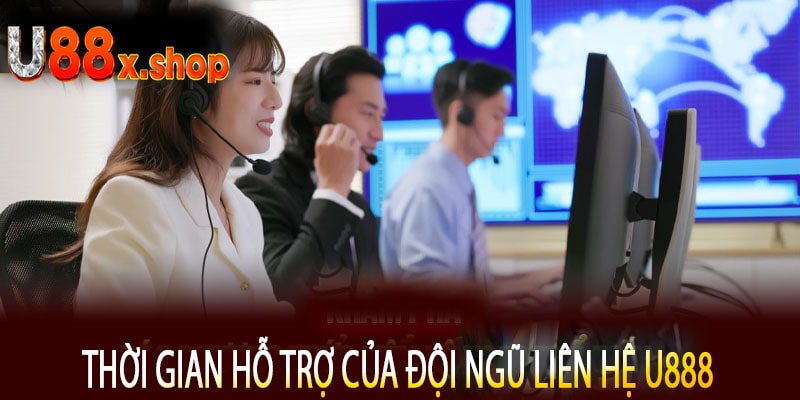Thời Gian Hỗ Trợ Của Đội Ngũ Liên Hệ U888