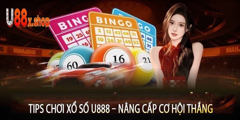 Tips Chơi Xổ Số U888 – Nâng Cấp Cơ Hội Thắng