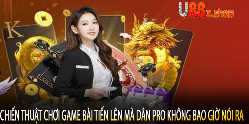 Chiến Thuật Chơi Game Bài Tiến Lên Mà Dân Pro Không Bao Giờ Nói Ra