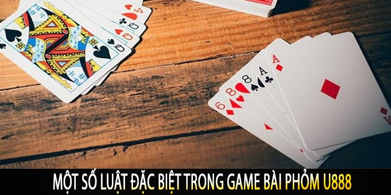 Một Số Luật Đặc Biệt Trong Game Bài Phỏm U888