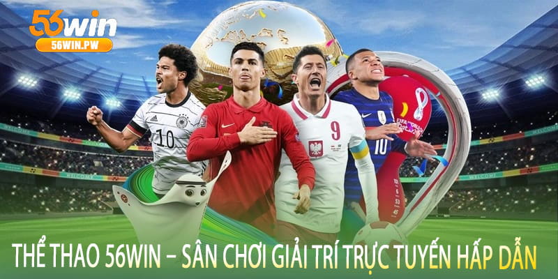 Thể Thao 56win – Sân Chơi Giải Trí Trực Tuyến Hấp Dẫn