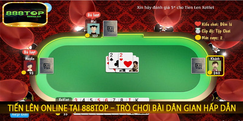 Tiến Lên Online tại 888top – Trò Chơi Bài Dân Gian Hấp Dẫn